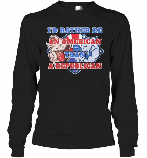 Elephants I'D Rather Be An American Than A Republican T-Shirt Long Sleeved T-shirt 