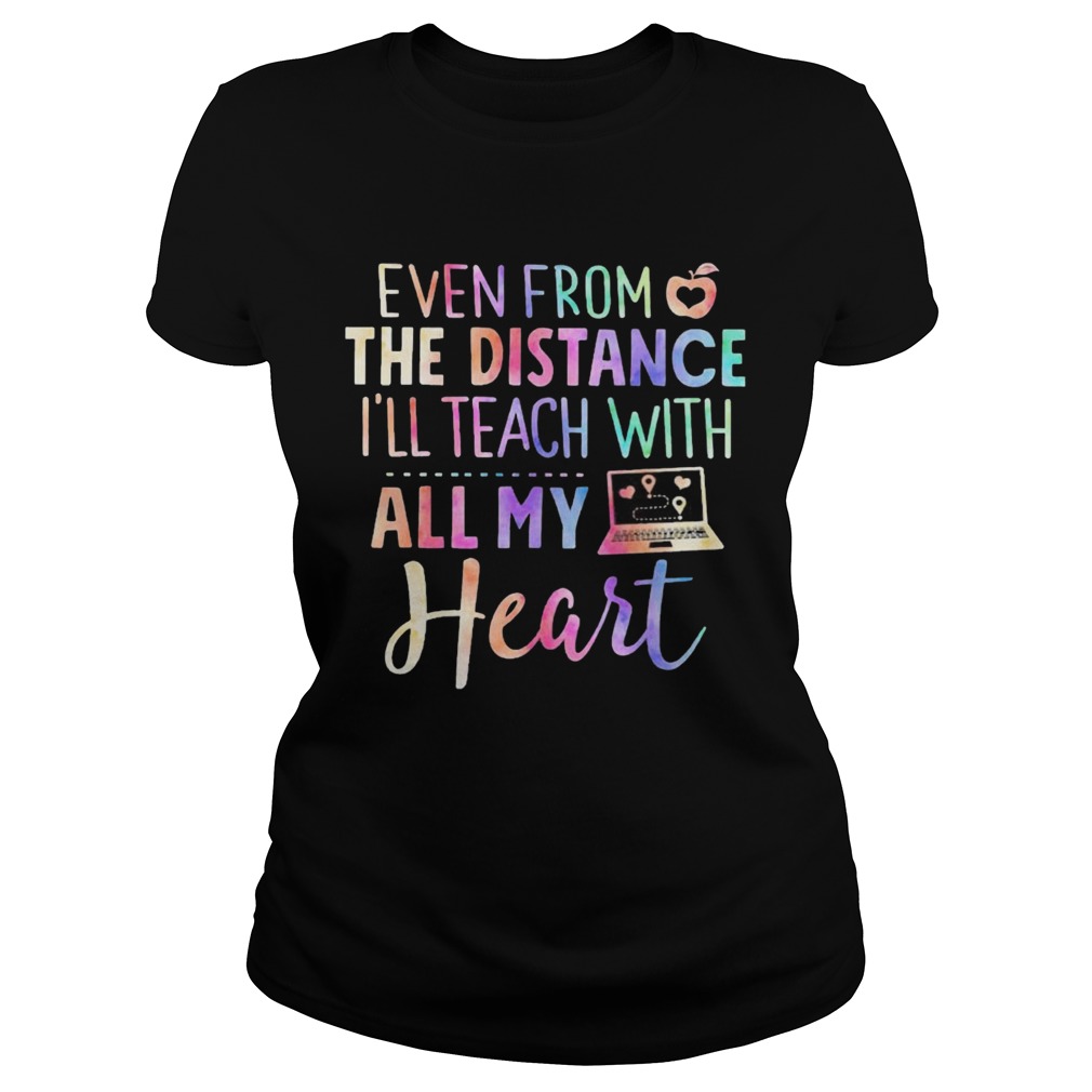Even From The Distance Ill Teach With All My Heart Colors Classic Ladies