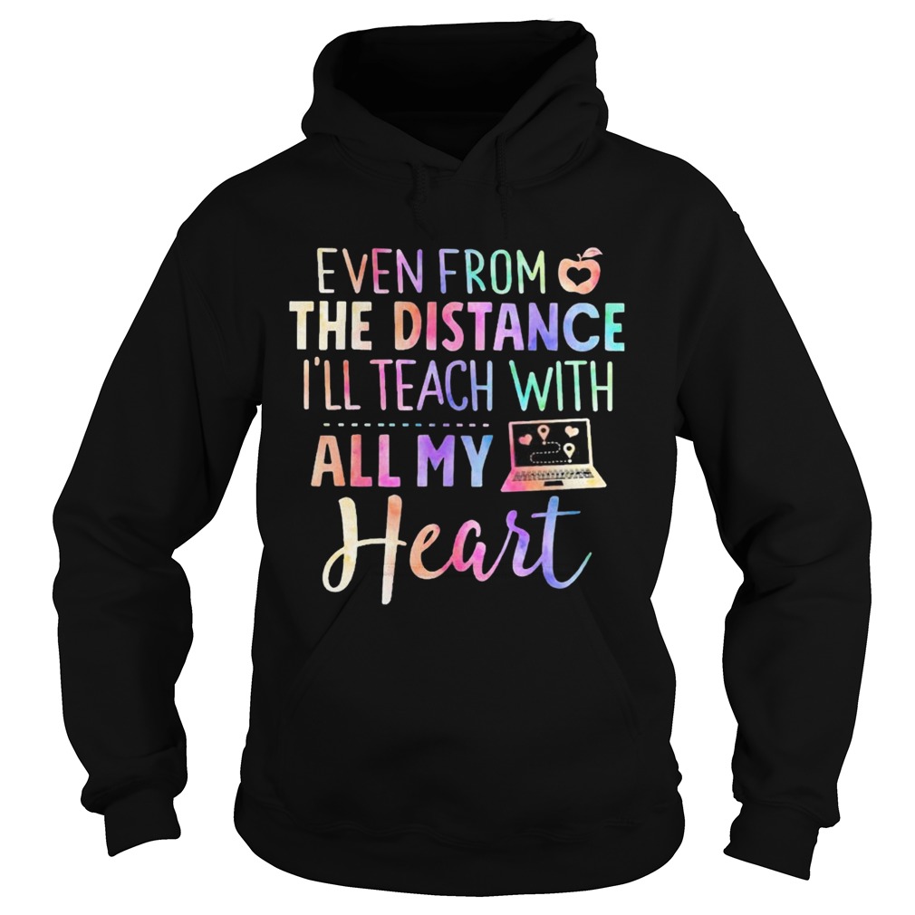 Even From The Distance Ill Teach With All My Heart Colors Hoodie
