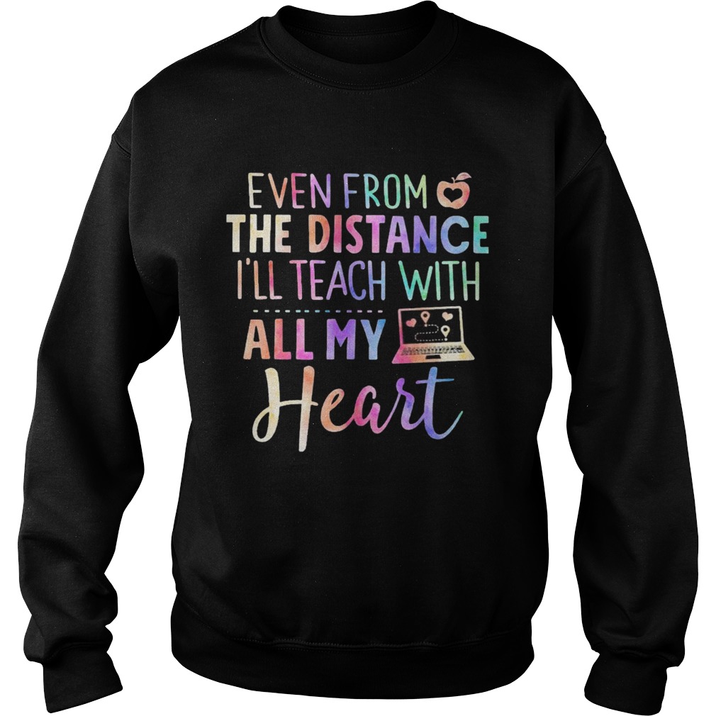 Even From The Distance Ill Teach With All My Heart Colors Sweatshirt
