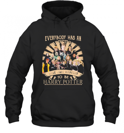 Everybody Has An Addiction Mine Just Happens To Be Harry Potter T-Shirt Unisex Hoodie