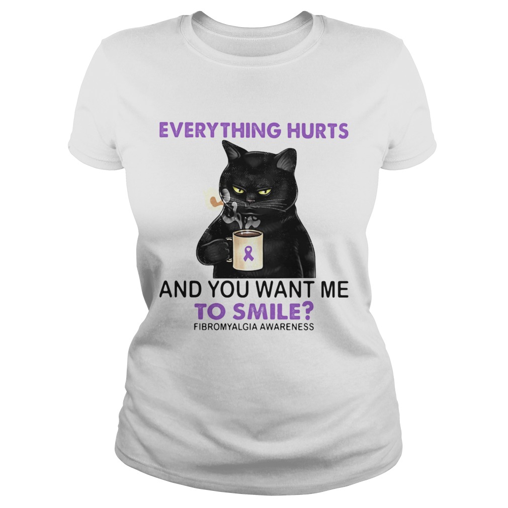 Everything Hurts And You Want Me To Smile Fibromyalgia Awareness Cat Classic Ladies