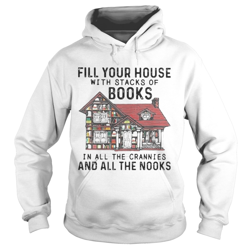 FILL YOUR HOUSE WITH STACKS OF BOOKS IN ALL THE CRANNIES AND ALL THE NOOKS Hoodie
