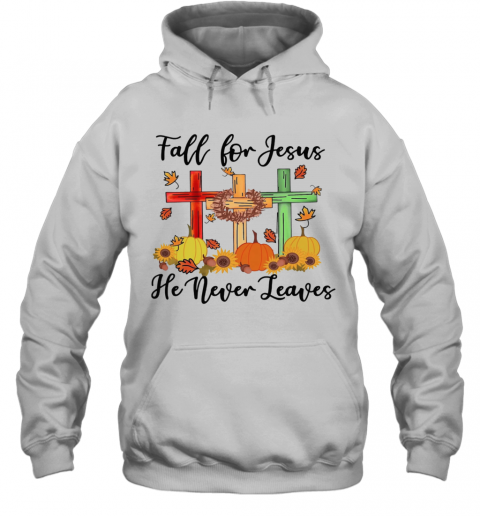 Fall For Jesus He Never Leaves T-Shirt Unisex Hoodie