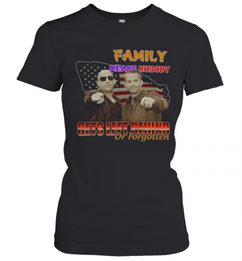 Family Means Nobody Gets Left Behind Or Forgotten T-Shirt Classic Women's T-shirt