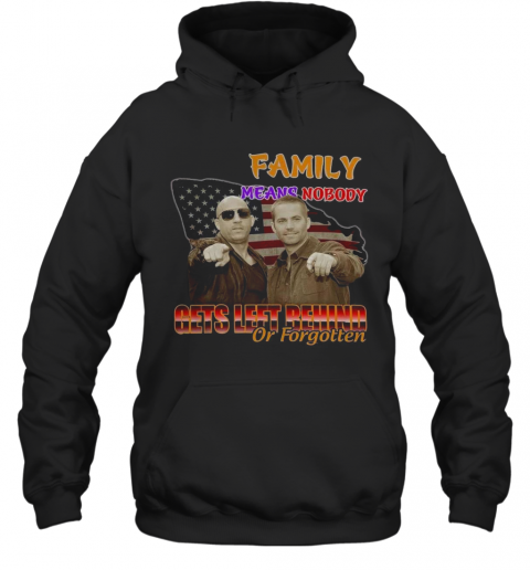 Family Means Nobody Gets Left Behind Or Forgotten T-Shirt Unisex Hoodie