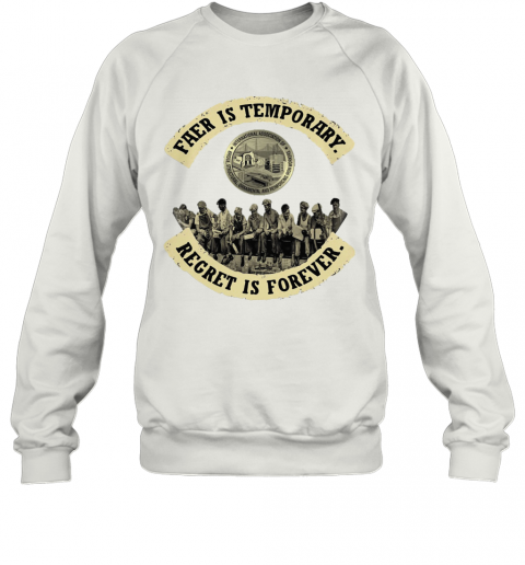 Fear Is Temporary Regret Is Forever T-Shirt Unisex Sweatshirt