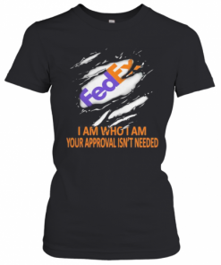 Fedex I Am Who I Am Your Approval Isn'T Needed T-Shirt Classic Women's T-shirt