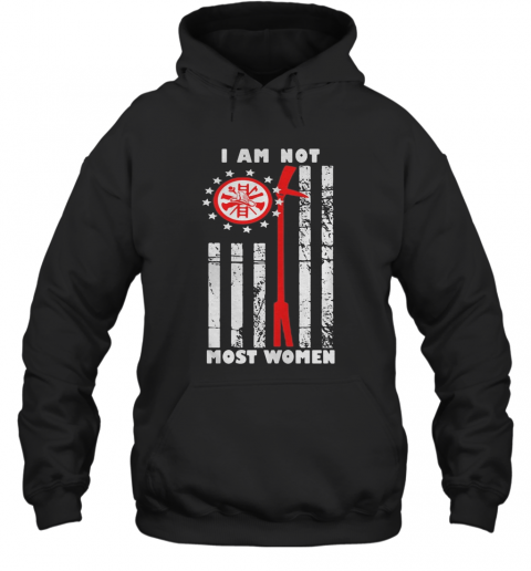 Firefighter Fireman Department Logo I Am Not Most Women American Flag T-Shirt Unisex Hoodie