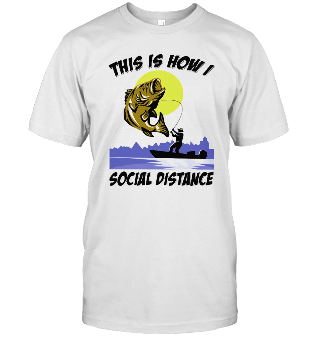 Fishing This Is How I Social Distance T-Shirt