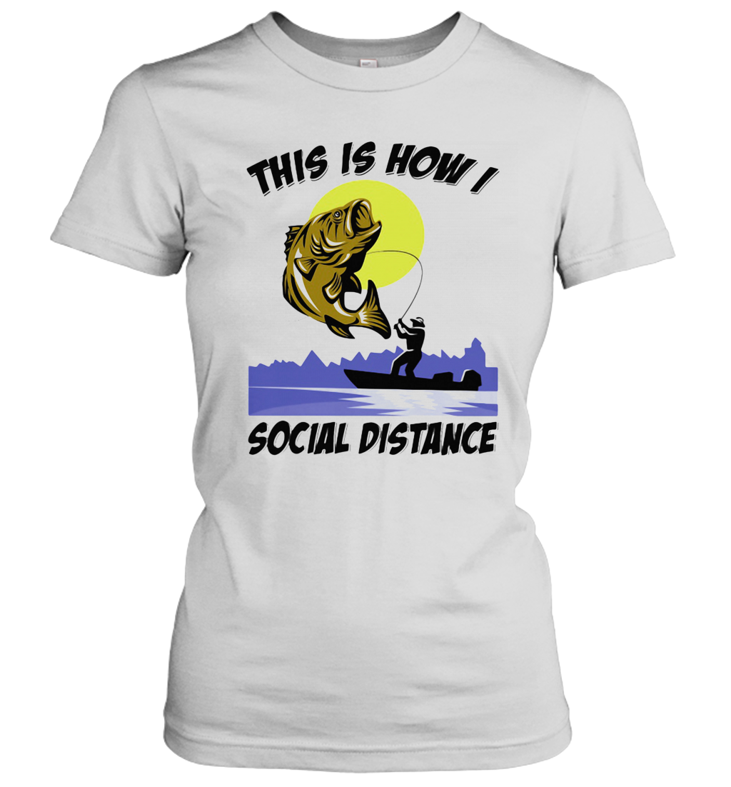 Fishing This Is How I Social Distance T-Shirt Classic Women's T-shirt