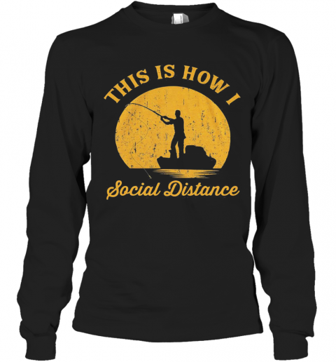 Fishing This Is How I Social Distance T-Shirt Long Sleeved T-shirt 
