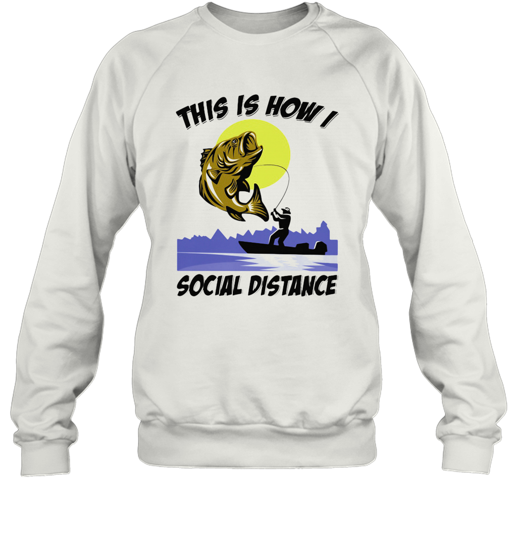 Fishing This Is How I Social Distance T-Shirt Unisex Sweatshirt