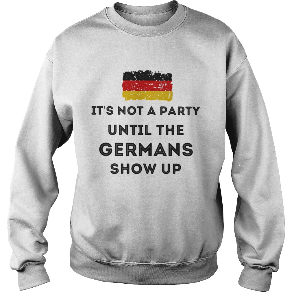 Flag Its not a party until the Germans show up Sweatshirt
