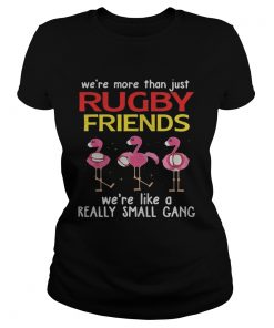 Flamingo Were more than just rugby friends were like a really small gang  Classic Ladies