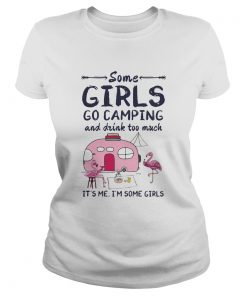 Flamingo some girls go camping and drink too much its me im some girls 2020  Classic Ladies