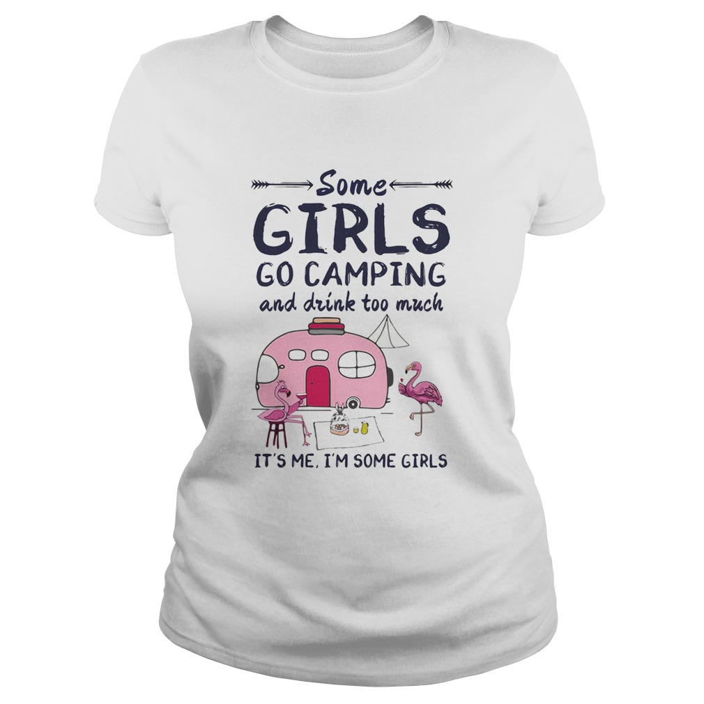 Flamingo some girls go camping and drink too much its me im some girls 2020 Classic Ladies