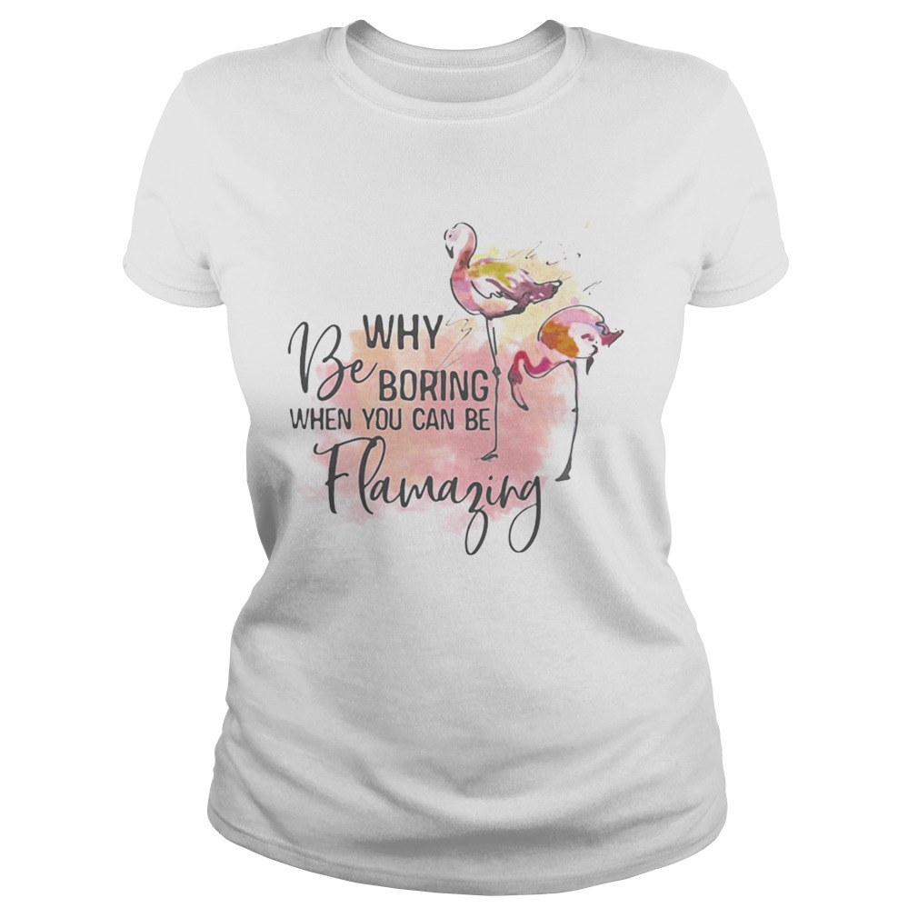 Flamingo why be boring when you can be llamazing Classic Ladies