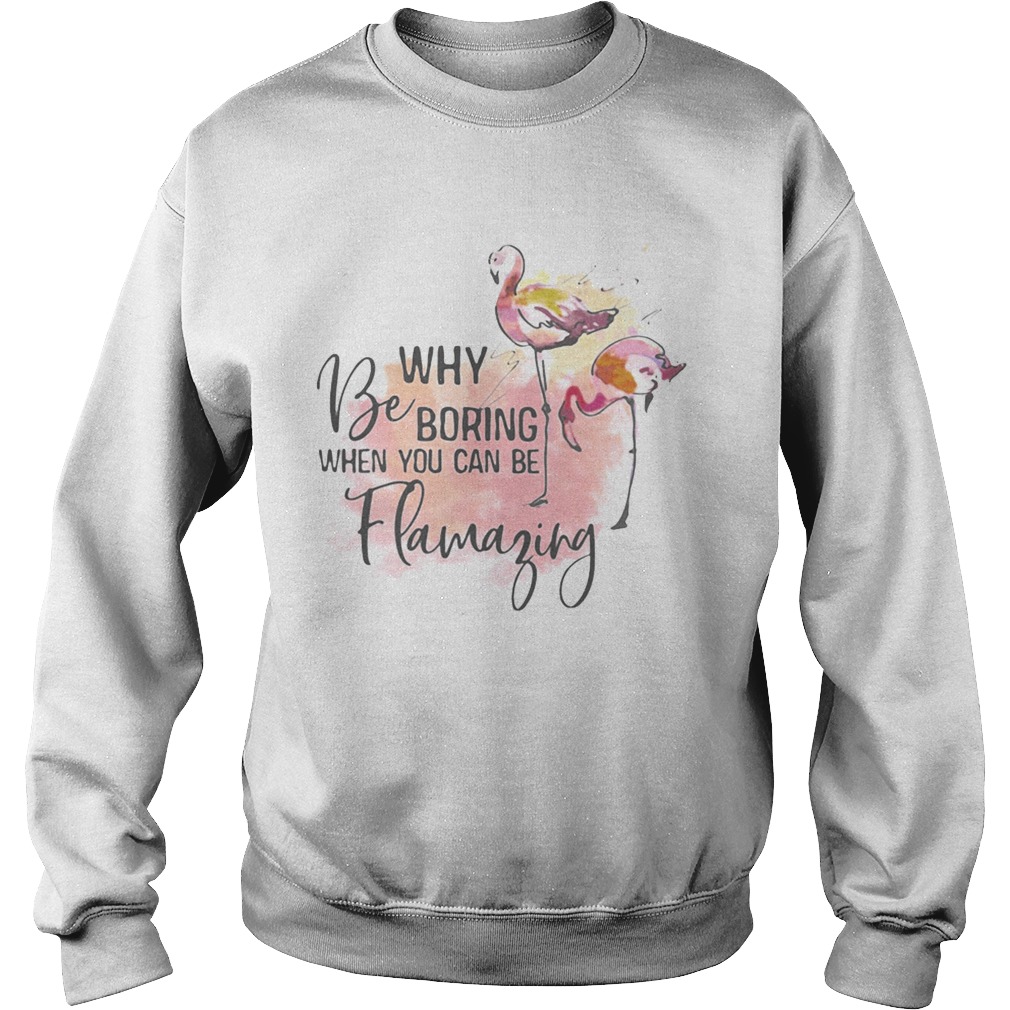 Flamingo why be boring when you can be llamazing Sweatshirt