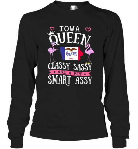 Flamingos Iowa Queen Classy Sassy And A Bit Smart Assy T-Shirt Long Sleeved T-shirt 