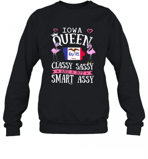 Flamingos Iowa Queen Classy Sassy And A Bit Smart Assy T-Shirt Unisex Sweatshirt