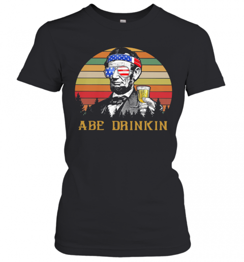 Flawless Abraham Lincoln America ABE Drinkin 4Th Of July Vintage Retro Shirt T-Shirt Classic Women's T-shirt
