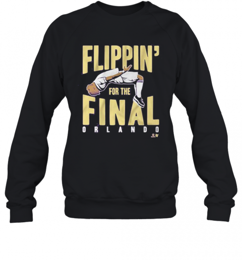 Flippin For The Final Orlando T-Shirt Unisex Sweatshirt