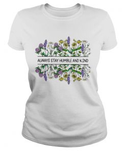 Flower Always stay humble and kind  Classic Ladies