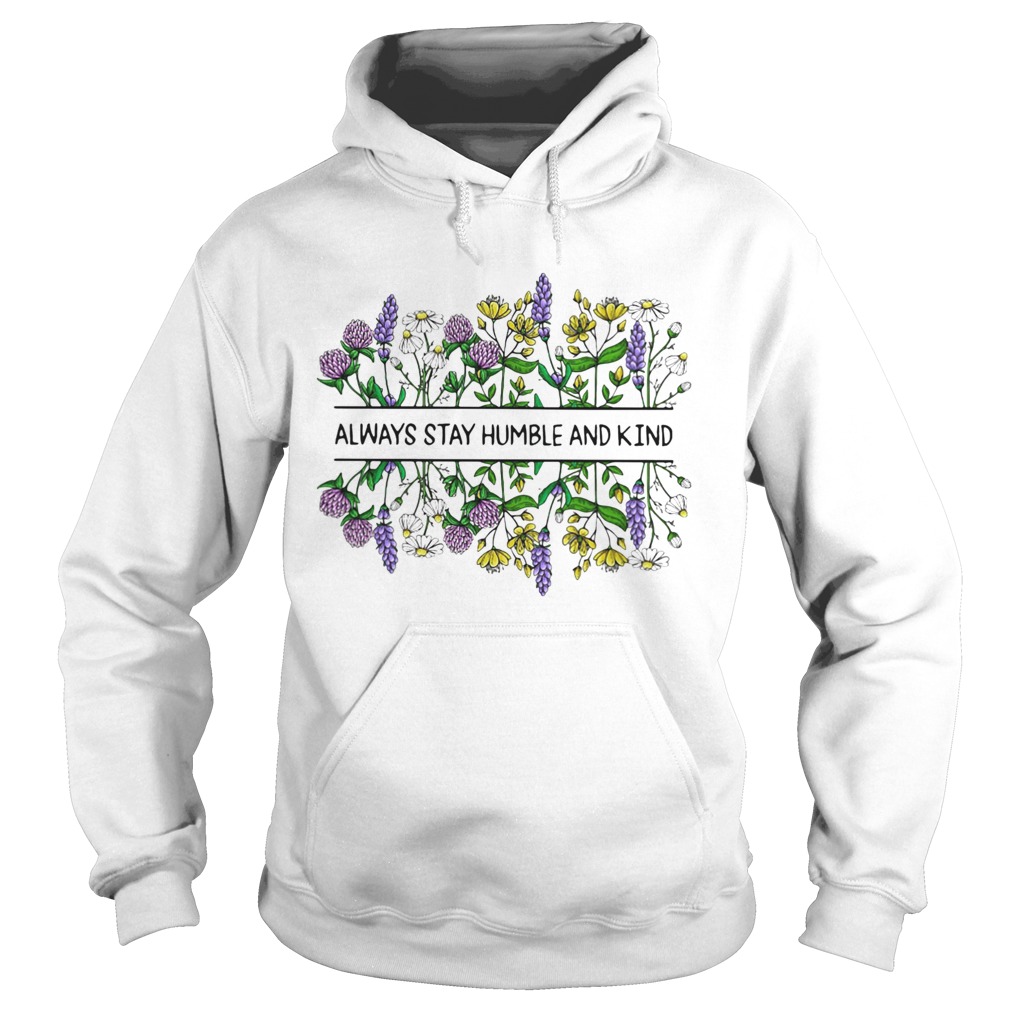 Flower Always stay humble and kind Hoodie