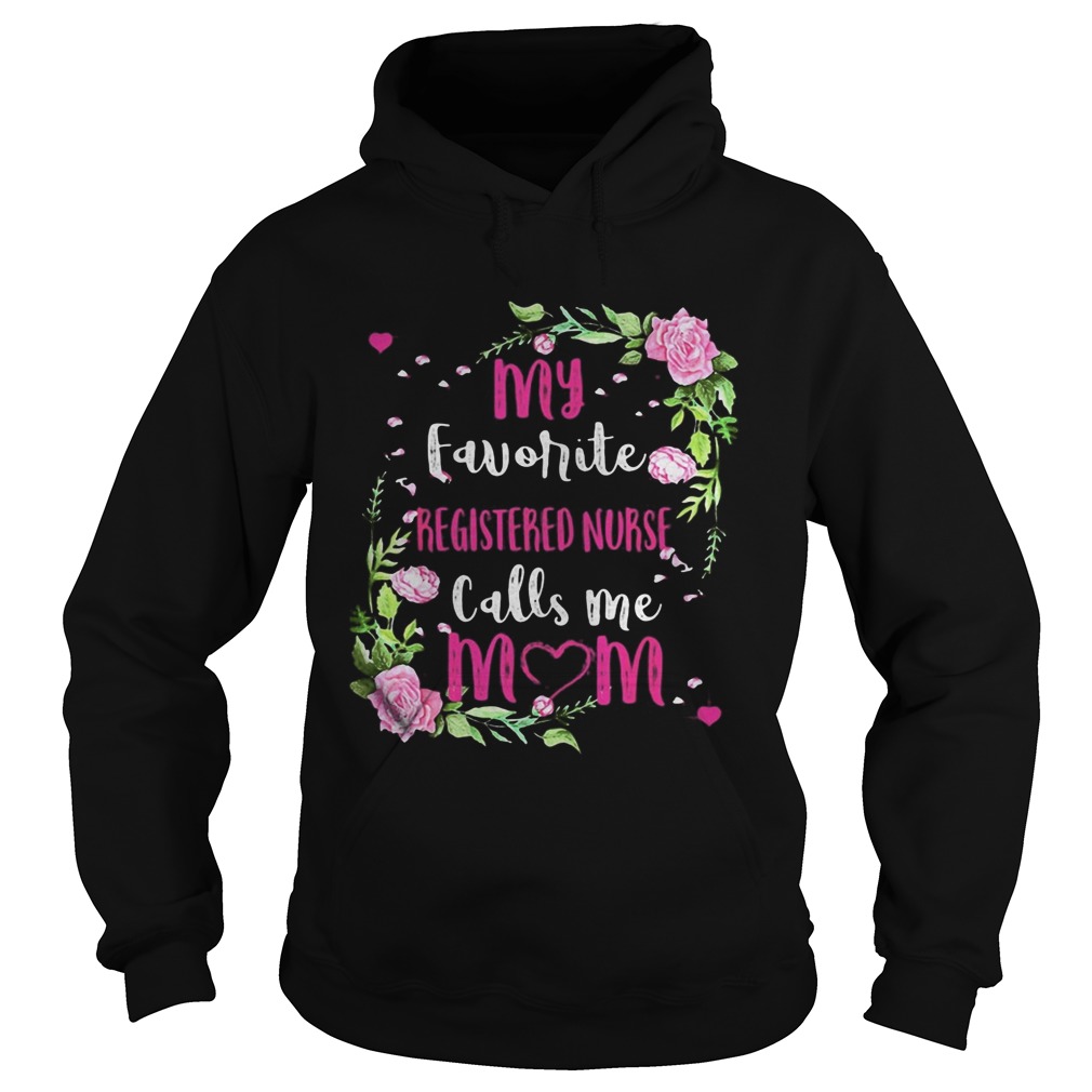 Flower my favorite registered nurse calls me mom Hoodie
