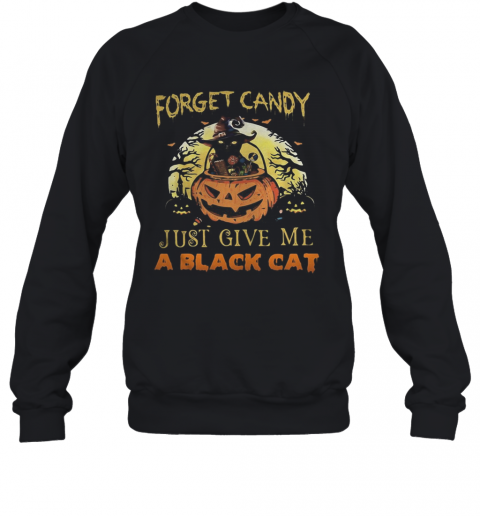 Forget Candy Just Give Me A Black Cat Witch Halloween T-Shirt Unisex Sweatshirt