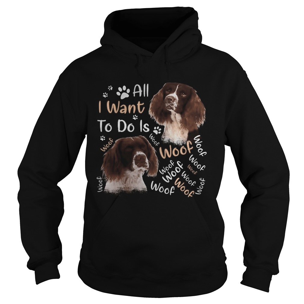 French spaniel all i want to do is woof Hoodie
