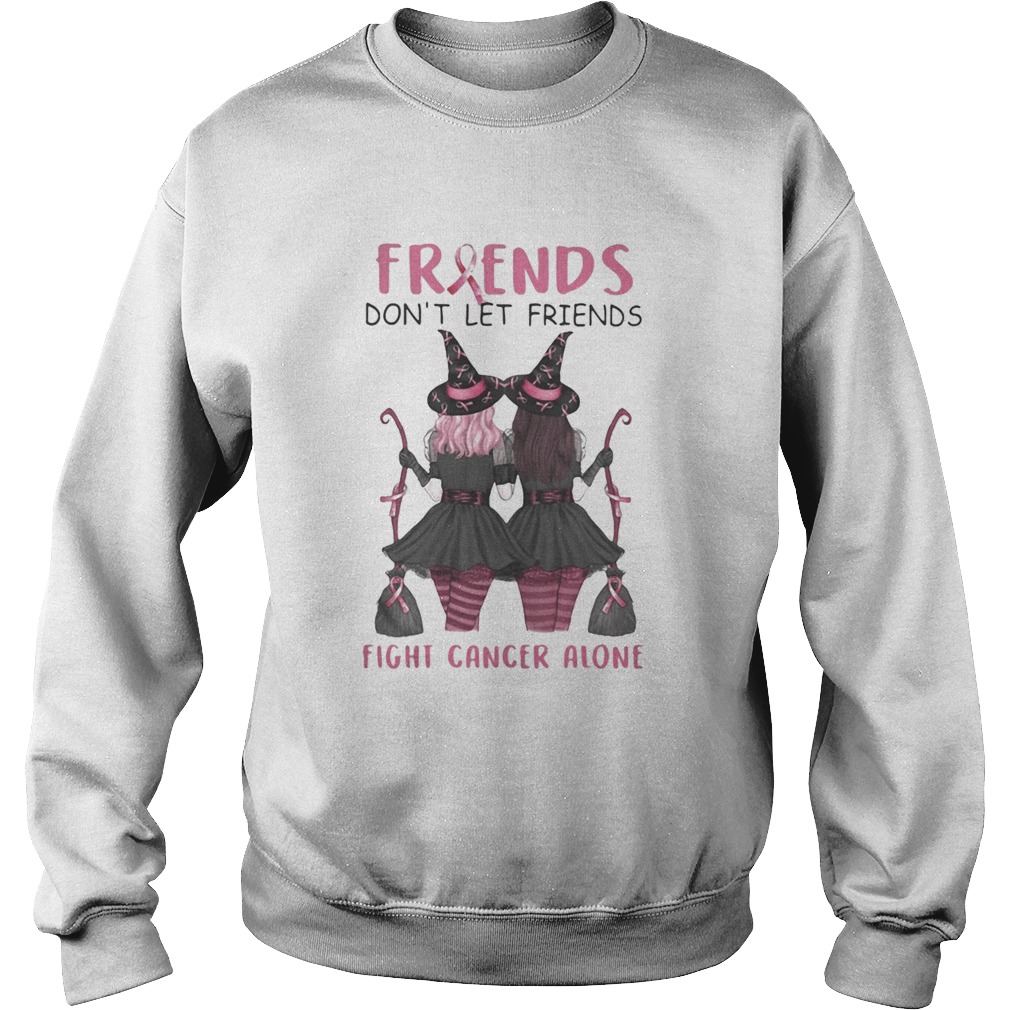 Friends Dont Let Friends Fight Cancer Alone Breast Cancer Awareness Witch Halloween Sweatshirt