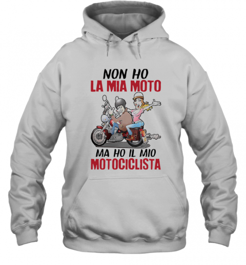 Funny Non Ho La Mia Moto Ma Ho Il Mio Motociclista Shirt T-Shirt Unisex Hoodie
