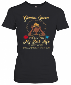 Gemini Queen I'M Living My Best Life I Ain'T Goin Back And Forth With You Butterfly T-Shirt Classic Women's T-shirt