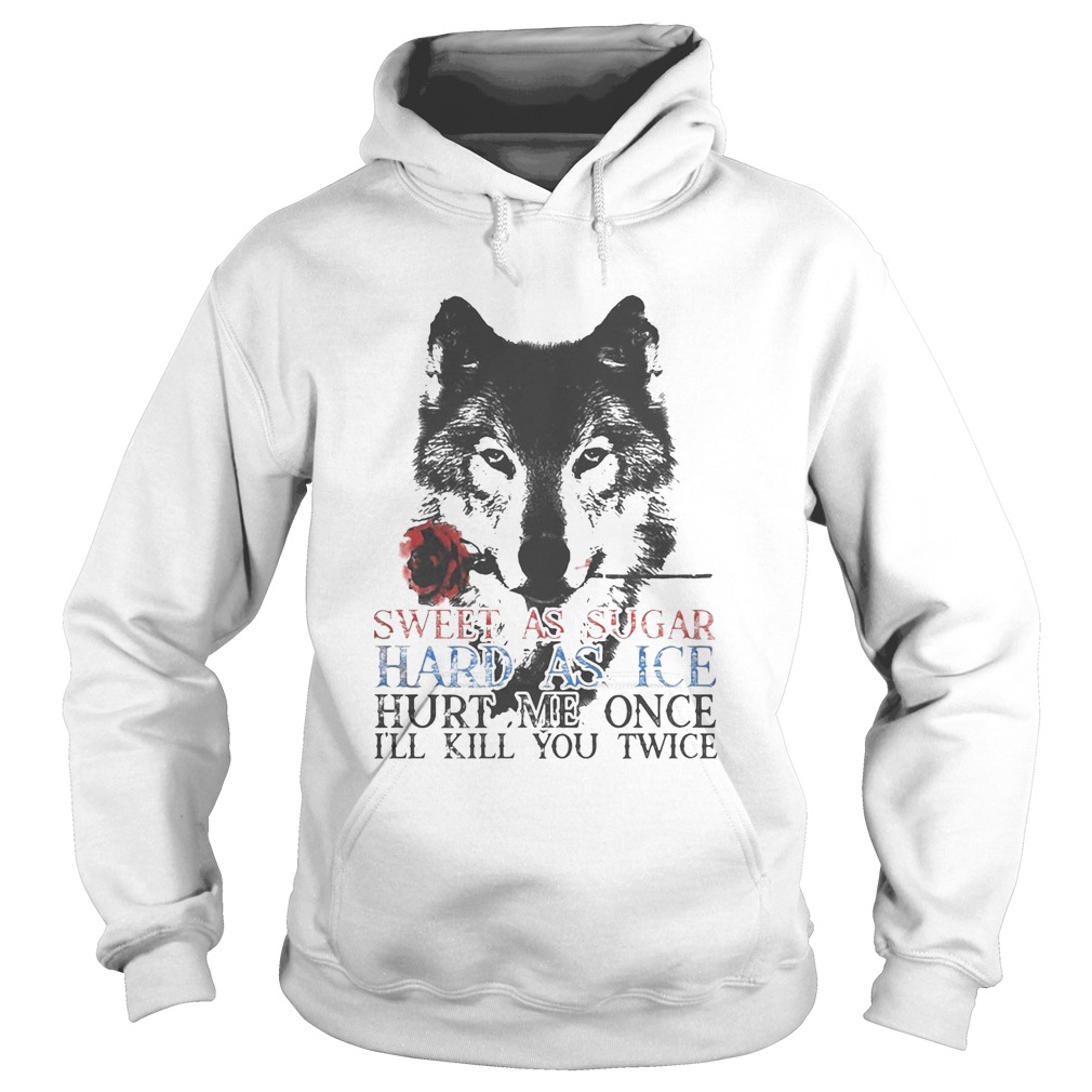 German shepherd sweet as sugar hard as ice hurt me once ill kill you twice Hoodie