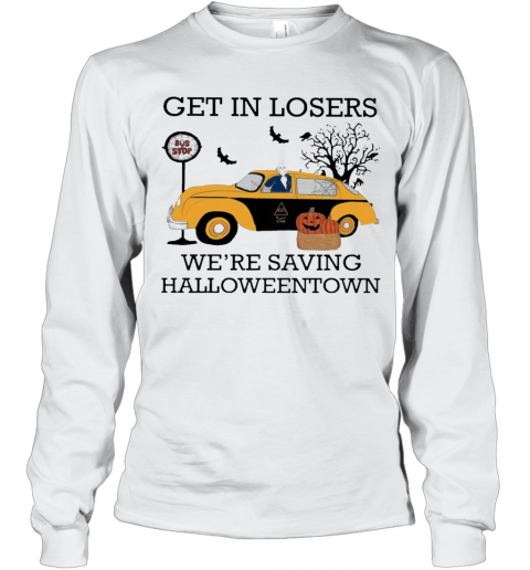 Get In Losers We'Re Saving Halloweentown T-Shirt Long Sleeved T-shirt 