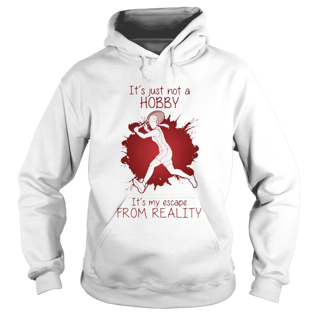 Girl Playing Tennis Its just not a Hobby Its my escape from Reality Color Hoodie