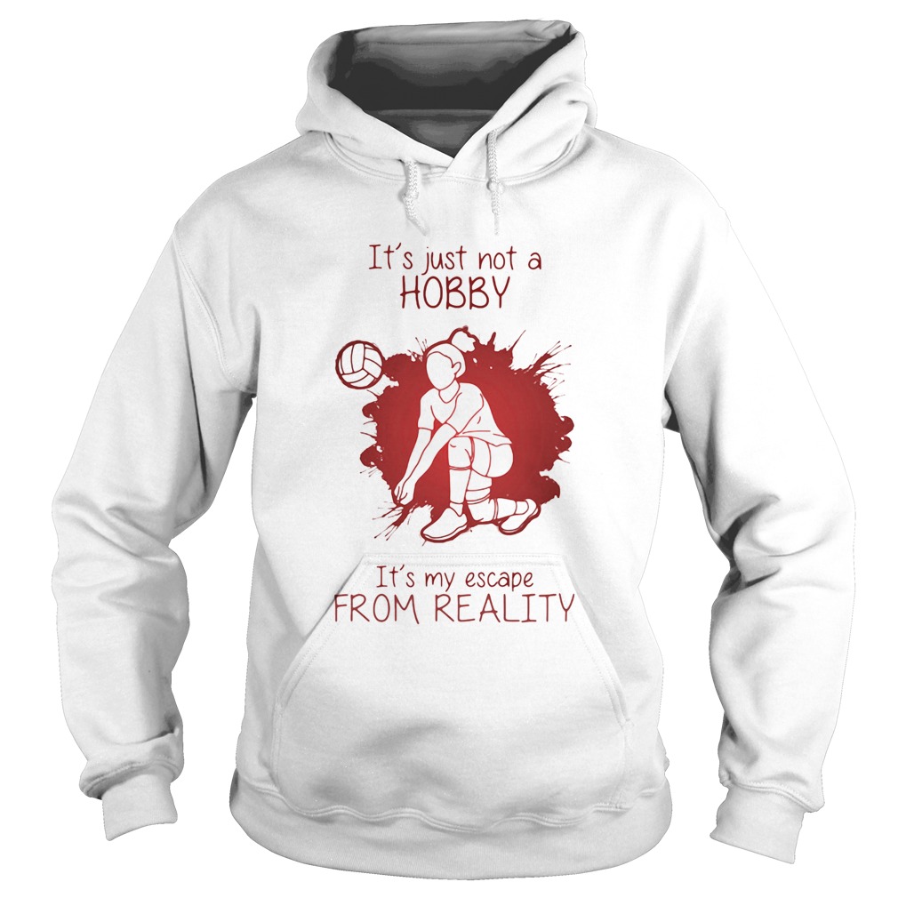 Girl Playing Volleyball Its just not a Hobby Its my escape from Reality Color Hoodie