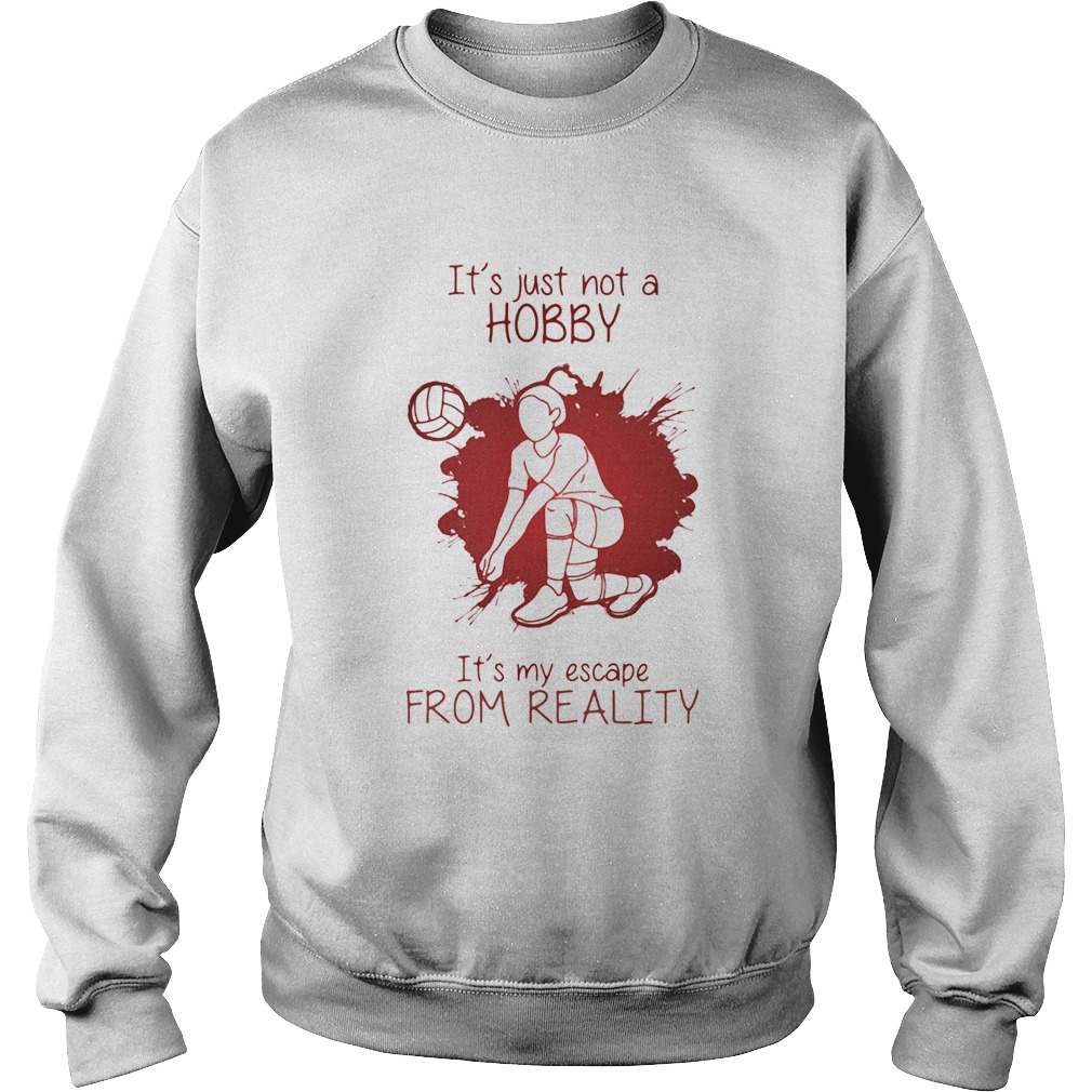 Girl Playing Volleyball Its just not a Hobby Its my escape from Reality Color Sweatshirt