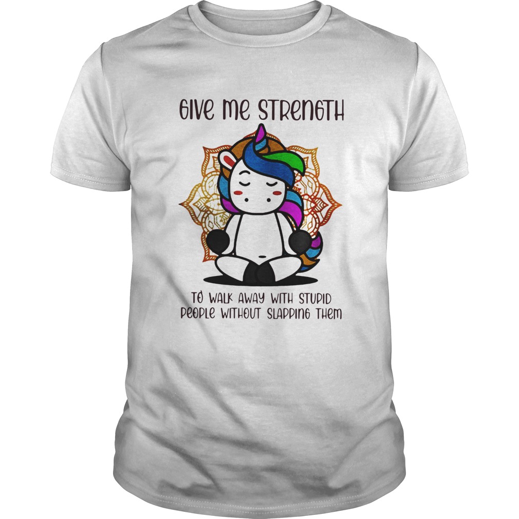 Give Me Strength To Walk Away With Stupid People Without Slapping Them shirt