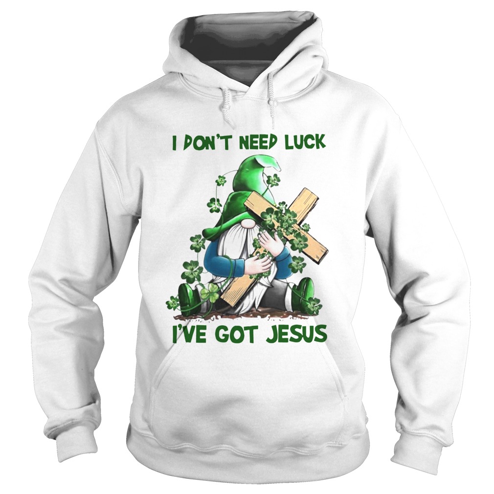 Gnome I Dont Need Luck Ive Got Jesus Hoodie