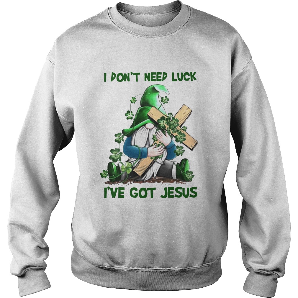 Gnome I Dont Need Luck Ive Got Jesus Sweatshirt