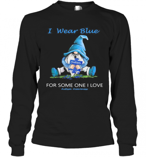Gnomes I Wear Blue For Some One I Love Autism Awareness T-Shirt Long Sleeved T-shirt 