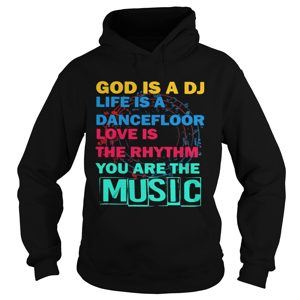 God Is A DJ Life Is A Dancefloor Love Is The Rhythm You Are The Music Hoodie