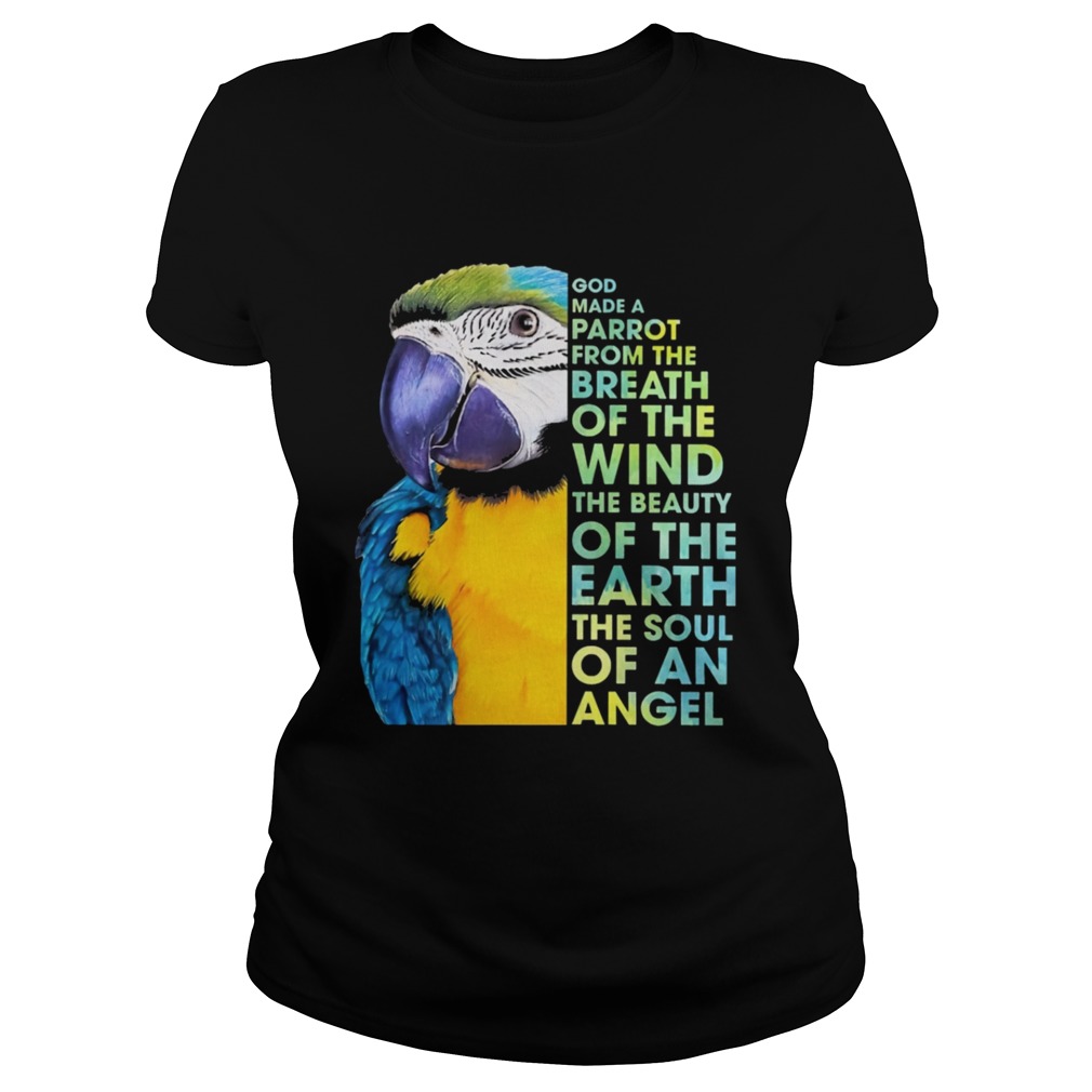 God make a parrot from the breath of the wind the beauty of the earth the soul of an angel Classic Ladies