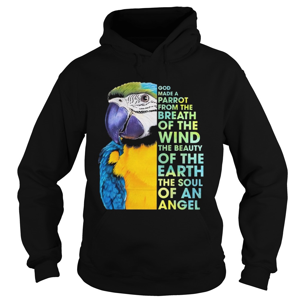 God make a parrot from the breath of the wind the beauty of the earth the soul of an angel Hoodie