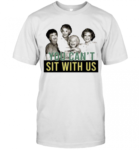 V Neck Tee You Cant Sit with Us Funny Golden Girls T Shirt
