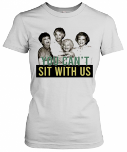 Golden Girls You Can'T Sit With Us T-Shirt Classic Women's T-shirt