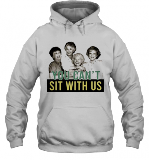 Golden Girls You Can'T Sit With Us T-Shirt Unisex Hoodie